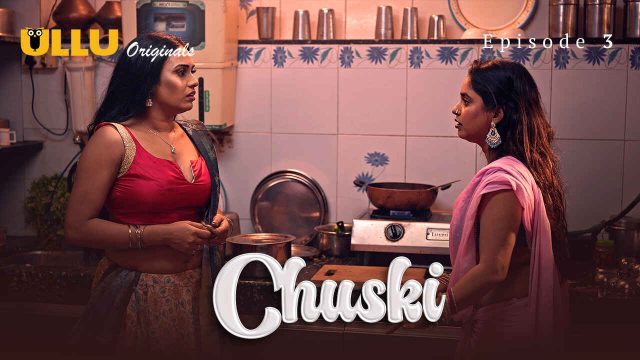 Chuski 2024: Episode 3 – Goyangan Panas Dan Nafsu Membara Di Seri Erotis Ullu